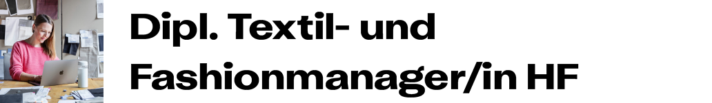 Dipl. Textil- und Fashionmanager/in HF