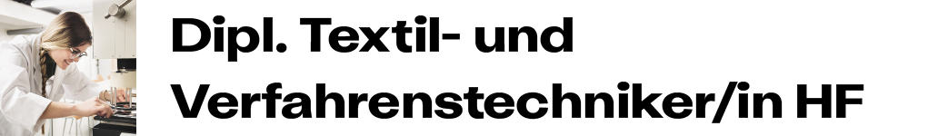 Dipl. Textil- und Verfahrenstechniker/in HF